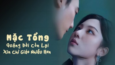 Mặc Tổng, Quãng Đời Còn Lại Xin Chỉ Giáo Nhiều Hơn - Reborn To Love You